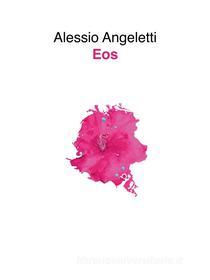 Ebook Eos di Alessio Angeletti edito da Youcanprint