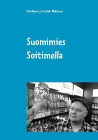 Ebook Suomimies Soitimella di Pasi Ojanen, Tuulikki Makkonen edito da Books on Demand