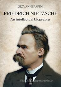Ebook Friedrich Nietzsche, an intellectual biography di Giovanni Papini edito da Edizioni Aurora Boreale