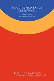 Ebook Una vita meditativa del Buddha di Bhikkhu An?layo edito da Ubiliber