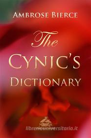 Ebook The Cynic&apos;s Dictionary di Ambrose Bierce, Josh Verbae edito da Interactive Media