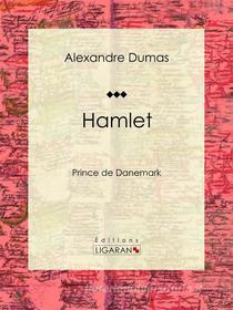 Ebook Hamlet di Alexandre Dumas, Ligaran edito da Ligaran