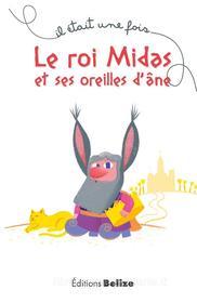 Ebook Le roi Midas et ses oreilles d'âne di Laurent Bègue edito da Editions Belize