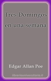 Ebook Tres Domingos en una semana di Edgar Allan Poe edito da Edgar Allan Poe