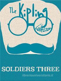 Ebook Soldiers Three di Rudyard Kipling edito da Kipling Press