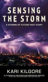 Ebook Sensing the Storm: A Storms of Future Past Story di Kari Kilgore edito da Spiral Publishing, Ltd.