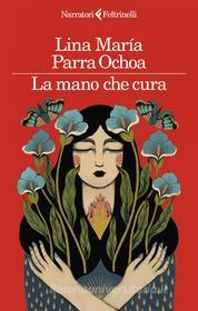 Ebook La mano che cura di Lina María Parra Ochoa edito da Feltrinelli Editore