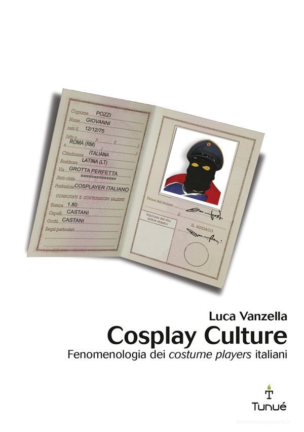 Ebook Cosplay Culture. Fenomenologia dei costume players italiani di Vanzella Luca edito da Tunué