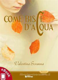 Ebook Come bisce d'acqua di Valentina Soranna edito da Edizioni DrawUp