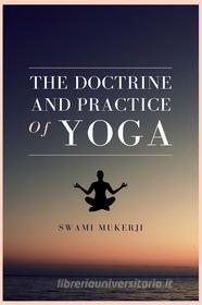 Ebook The Doctrine and Practice of Yoga di Swami Mukerji edito da FV Éditions