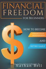Ebook Financial Freedom for Beginners di Nathan Bell edito da Youcanprint