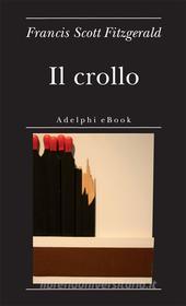 Ebook Il crollo di Francis Scott Fitzgerald edito da Adelphi