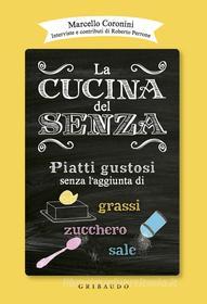 Ebook La cucina del senza di Marcello Coronini edito da Edizioni Gribaudo