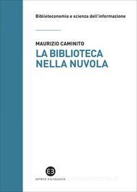 Ebook La biblioteca nella nuvola di Maurizio Caminito edito da Editrice Bibliografica