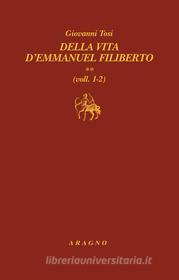 Ebook Della vita d'Emmanuel Filiberto di Giovanni Tosi edito da Nino Aragno Editore