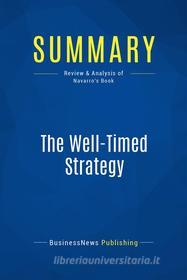 Ebook Summary: The Well-Timed Strategy di BusinessNews Publishing edito da Business Book Summaries