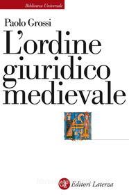 Ebook L' Ordine giuridico medievale di Paolo Grossi edito da Editori Laterza