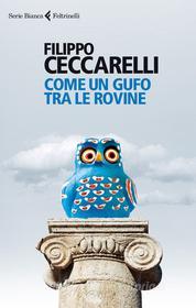 Ebook Come un gufo tra le rovine di Filippo Ceccarelli edito da Feltrinelli Editore