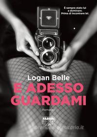 Ebook E adesso guardami (Life) di Belle Logan edito da Fabbri Editori Life