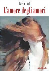 Ebook L'amore degli amori di Dario Lodi edito da Abel Books