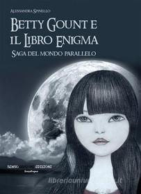 Ebook Betty Gount e il libro enigma di Alessandra Spinello edito da Sensoinverso Edizioni