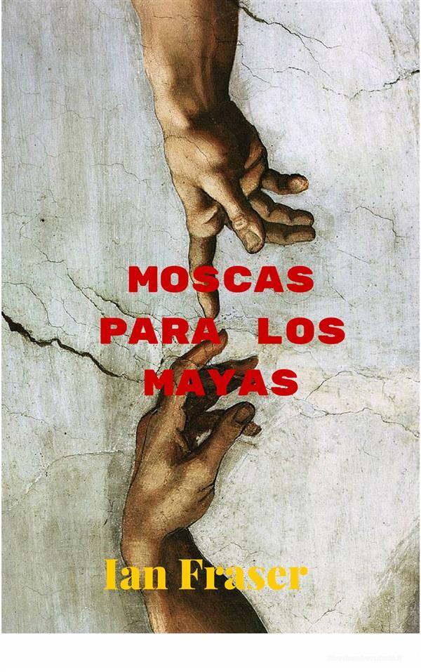 Ebook Moscas Para Los Mayas di Ian Fraser edito da Babelcube Inc.