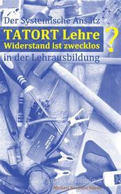 Ebook Tatort Lehre - Widerstand ist zwecklos di Michael Nordwin Simon edito da Books on Demand