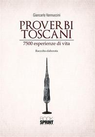 Ebook Proverbi toscani di Giancarlo Vannuccini edito da BookSprint Edizioni