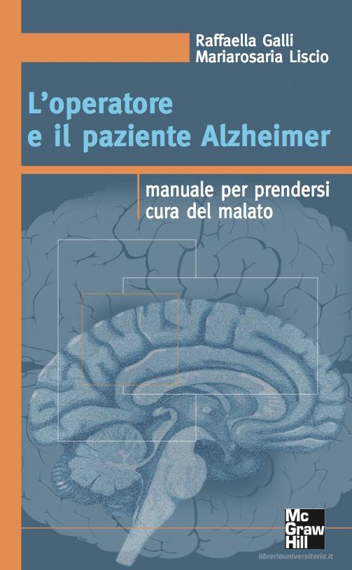 Ebook L'operatore e il paziente Alzeheimer di M.Liscio R.Galli edito da McGraw-Hill Education (Italy)