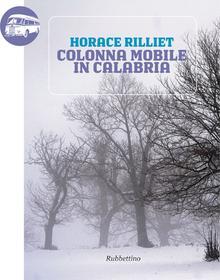 Ebook Colonna mobile in Calabria di Horace Rilliet edito da Rubbettino Editore