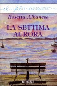 Ebook La settima aurora di Rosetta Albanese edito da Marna