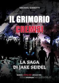 Ebook Il Grimorio Cremisi - La saga di Jake Seidel di Michael Gianotti edito da Sensoinverso Edizioni