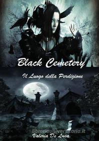 Ebook Black Cemetery. Il luogo della perdizione di Valeria De Luca edito da Youcanprint