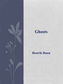 Ebook Ghosts di Henrik Ibsen edito da Henrik Ibsen