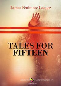 Ebook Tales for Fifteen di James Fenimore Cooper edito da GAEditori