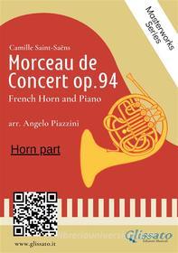 Ebook (solo Horn part) Morceau de Concert op.94 for French Horn and Piano di Camille Saint Saens, Angelo Piazzini edito da Glissato Edizioni Musicali