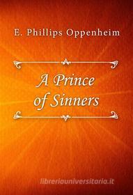 Ebook A Prince of Sinners di E. Phillips Oppenheim edito da Classica Libris