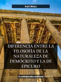 Ebook Diferencia entre la filosofía de la naturaleza de Demócrito y la de Epicuro di Karl Marx edito da Greenbooks Editore