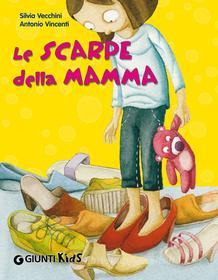 Ebook Le scarpe della mamma di Silvia Vecchini edito da Giunti Kids