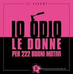 Ebook Io odio le donne per 222 buoni motivi di Riva Federico edito da Sagoma