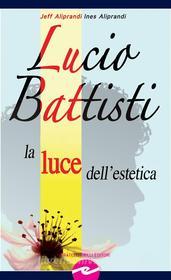 Ebook Lucio Battisti di Jeff Aliprandi, Ines Aliprandi edito da Fratelli Frilli Editori
