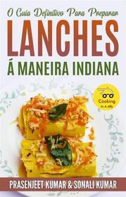 Ebook O Guia Definitivo Para Preparar Lanches Á Maneira Indiana di Prasenjeet Kumar, Sonali Kumar edito da www.cookinginajiffy.com