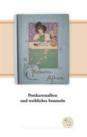Ebook Postkartenalben und weibliches Sammeln di Kurt Dröge edito da Books on Demand