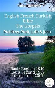 Ebook English French Turkish Bible - The Gospels - Matthew, Mark, Luke & John di Truthbetold Ministry edito da TruthBeTold Ministry