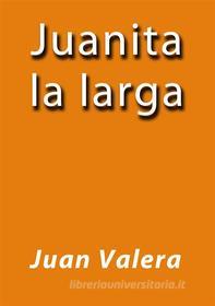 Ebook Juanita la larga di Juan Valera edito da Juan Valera