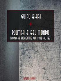 Ebook Politica e bel mondo di Guido Biagi edito da Bauer Books