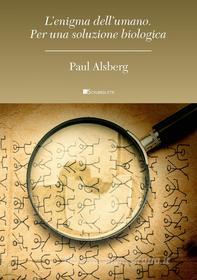 Ebook L' enigma dell’umano di Paul Alsberg edito da Inschibboleth Edizioni