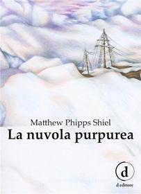 Ebook La nuvola purpurea di Matthew Phipps Shiel edito da D Editore