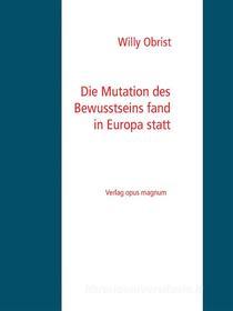Ebook Die Mutation des Bewusstseins fand in Europa statt di Willy Obrist edito da Books on Demand
