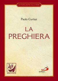Ebook La preghiera. Nella vita cristiana di Curtaz Paolo edito da San Paolo Edizioni